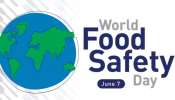 World Food Safety Day 2023: &quot;ഭക്ഷണത്തിന്റെ നിലവാരം ജീവൻ രക്ഷിക്കും&quot;; ലോക ഭക്ഷ്യ സുരക്ഷാ ദിനത്തിന്റെ ചരിത്രവും പ്രധാന്യവും അറിയാം
